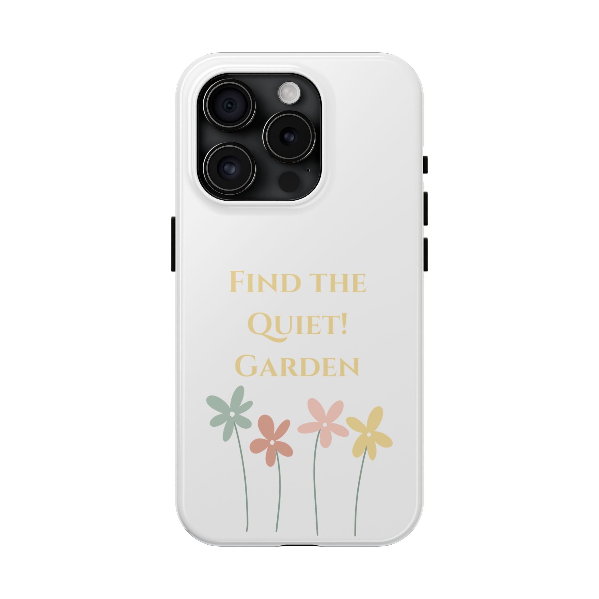 Phone case with flowers and text 'Find the Quiet Garden' on a white background