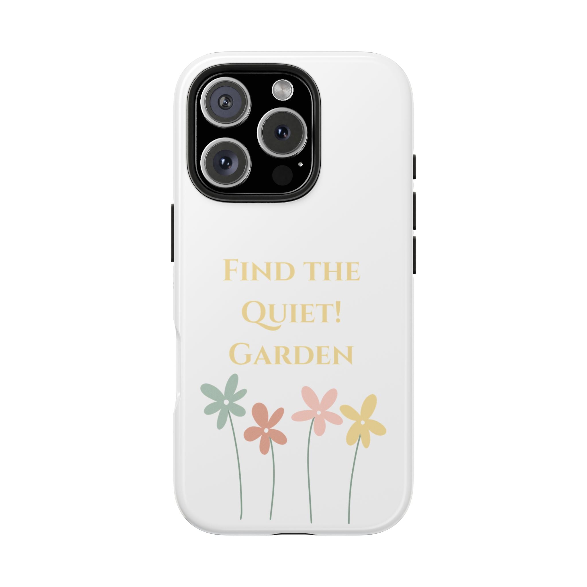 Phone case with flowers and text 'Find the Quiet! Garden' on a white background