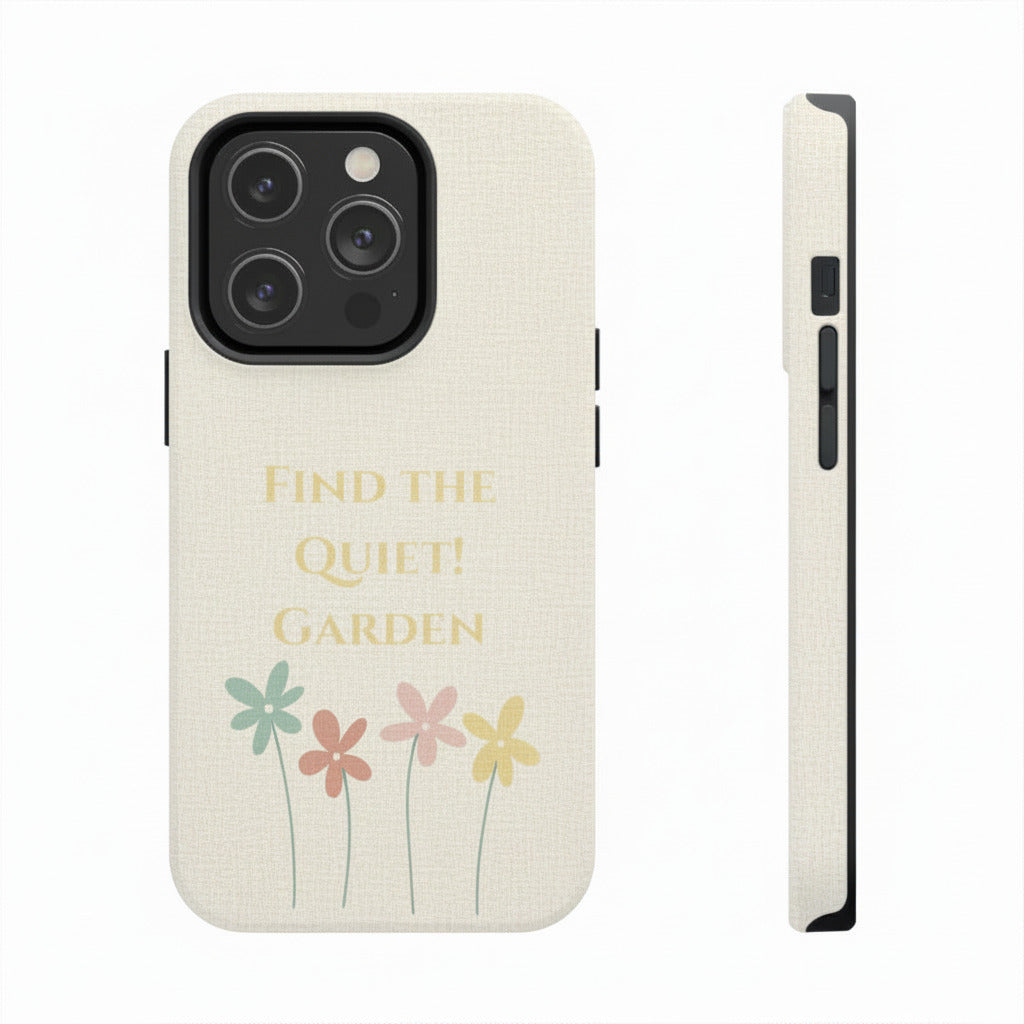 Phone case with 'Find the Quiet Garden' text and flowers on a white background