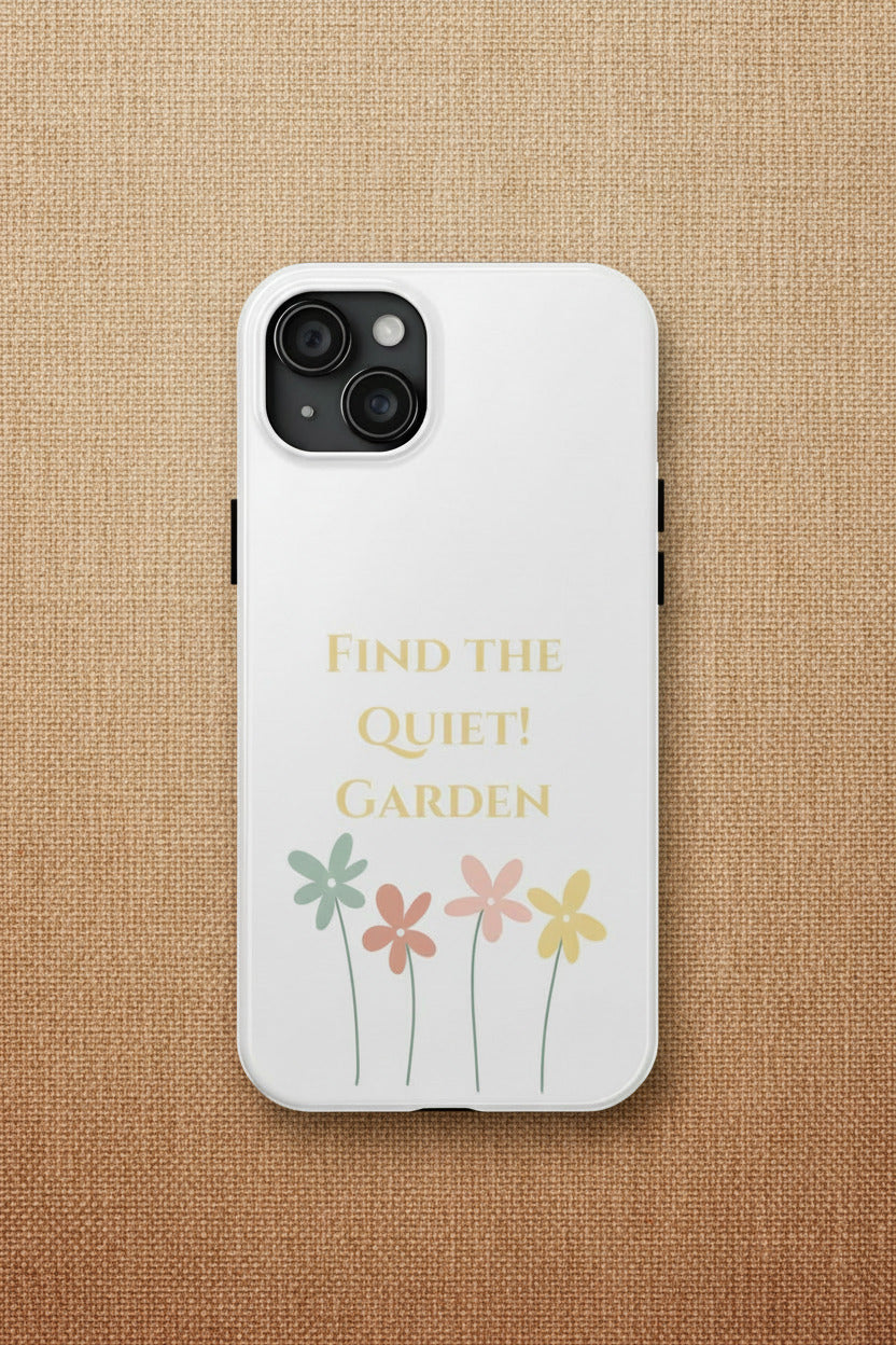 Phone case with flowers and text 'Find the Quiet Garden' on a white background
