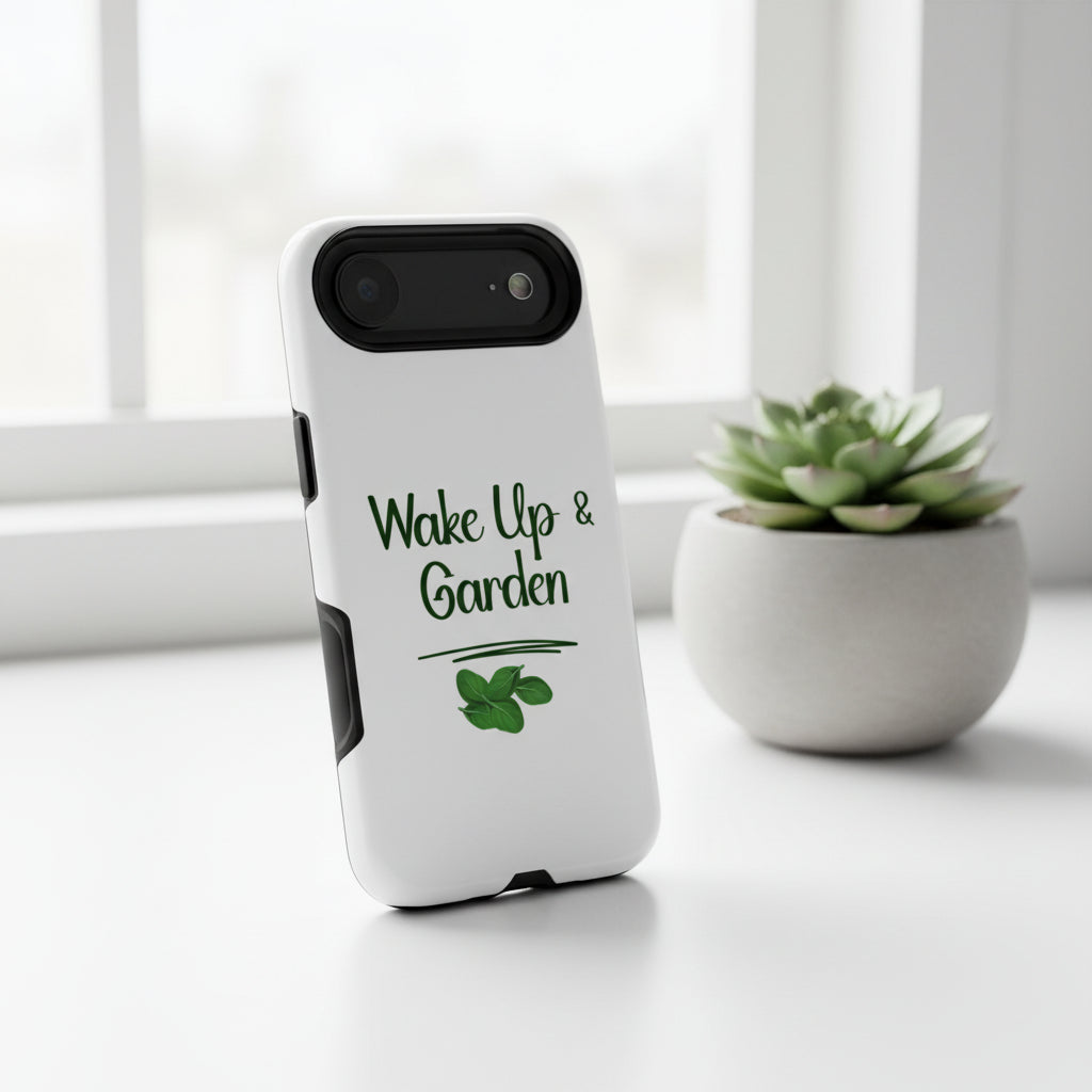 Phone case with 'Wake Up & Garden' text and leaf design on a white background