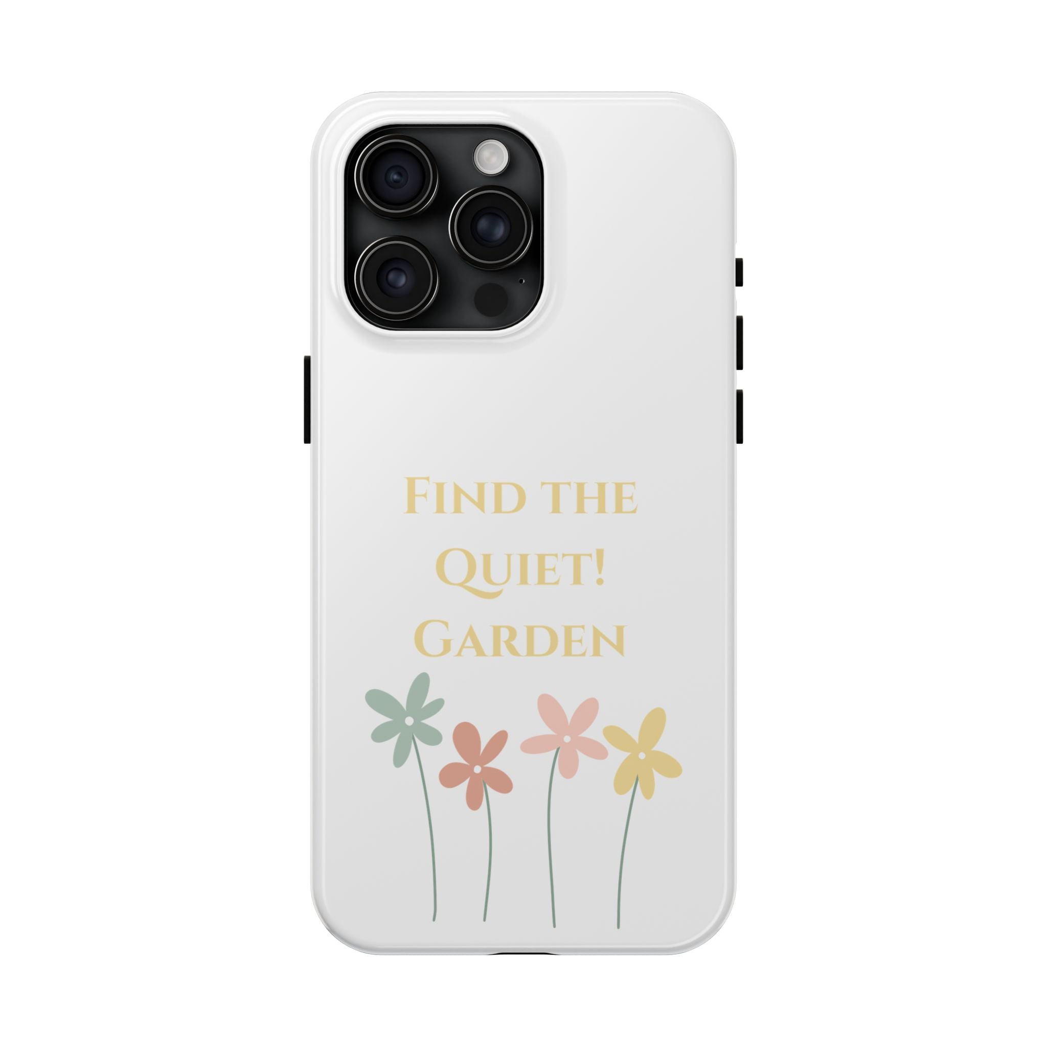 Phone case with flowers and text 'Find the Quiet Garden' on a white background