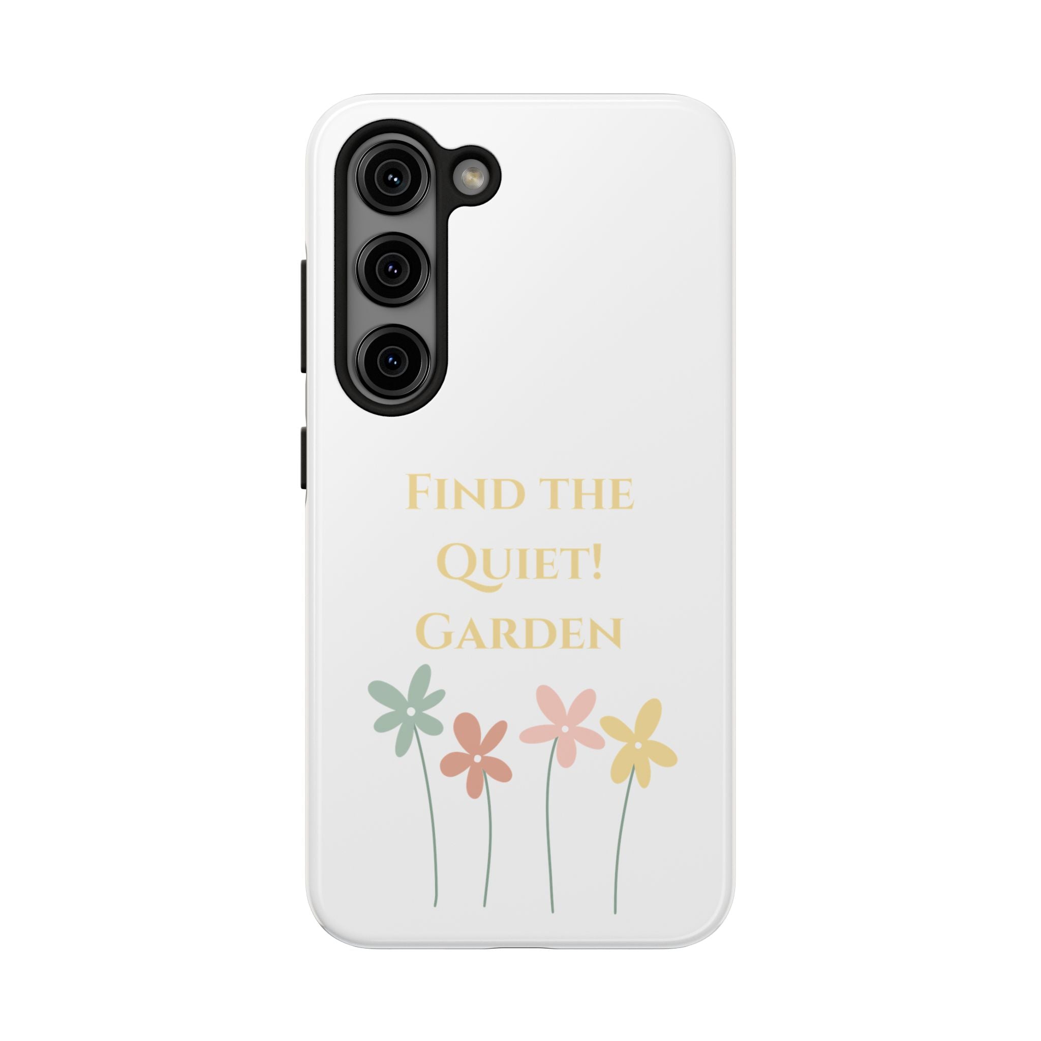 Phone case with flowers and text 'Find the Quiet Garden' on a white background