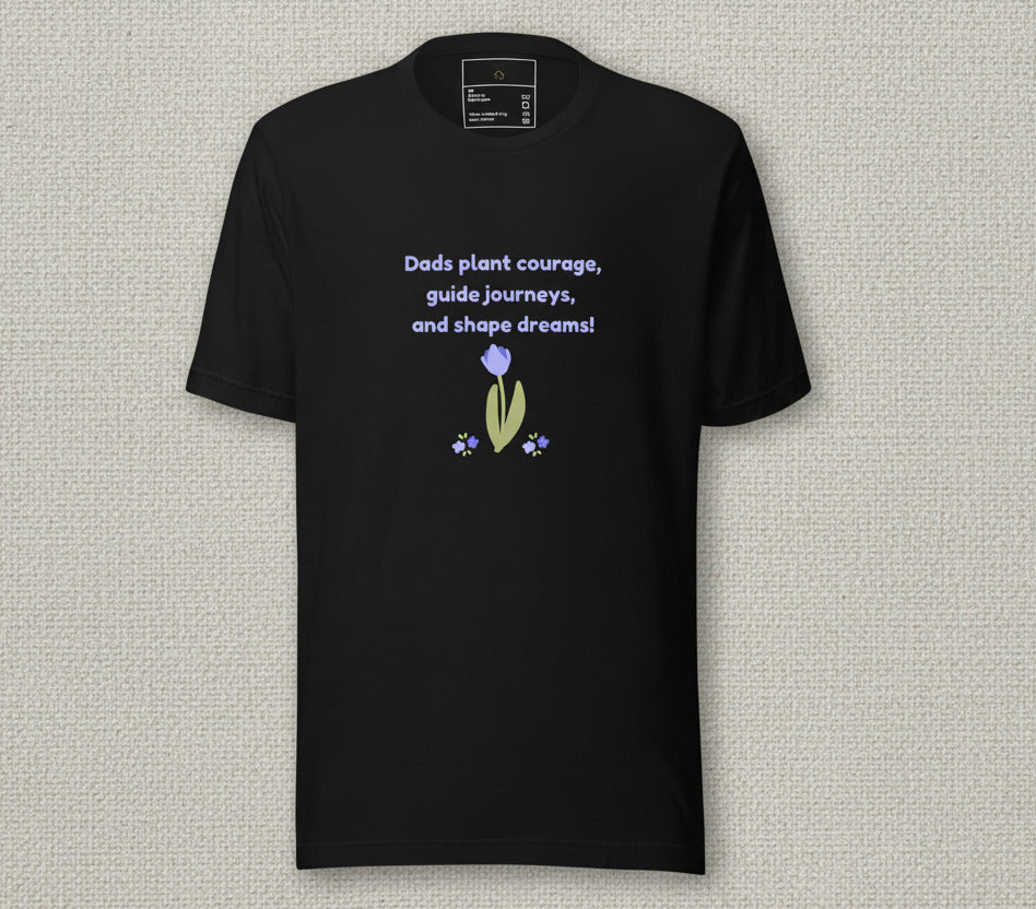 Dads Plant Courage, Guide Journeys &amp; Shape Dreams T-Shirt